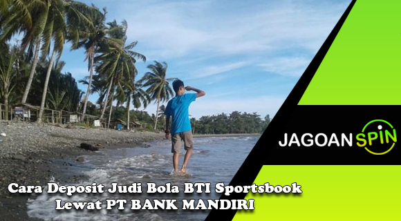 Cara Deposit Judi Bola BTI Sportsbook Lewat PT BANK MANDIRI